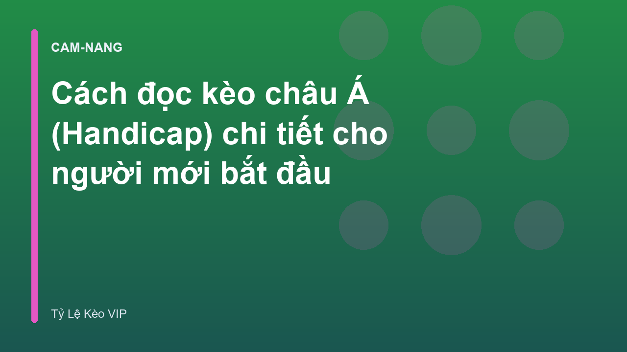 Cách đọc kèo châu Á (Handicap) chi tiết cho người mới bắt đầu