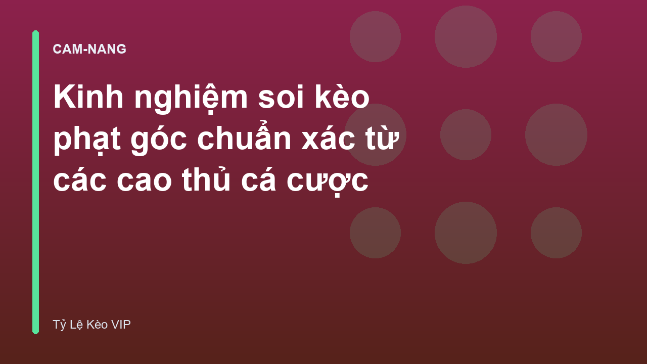 Kinh nghiệm soi kèo phạt góc chuẩn xác từ các cao thủ cá cược