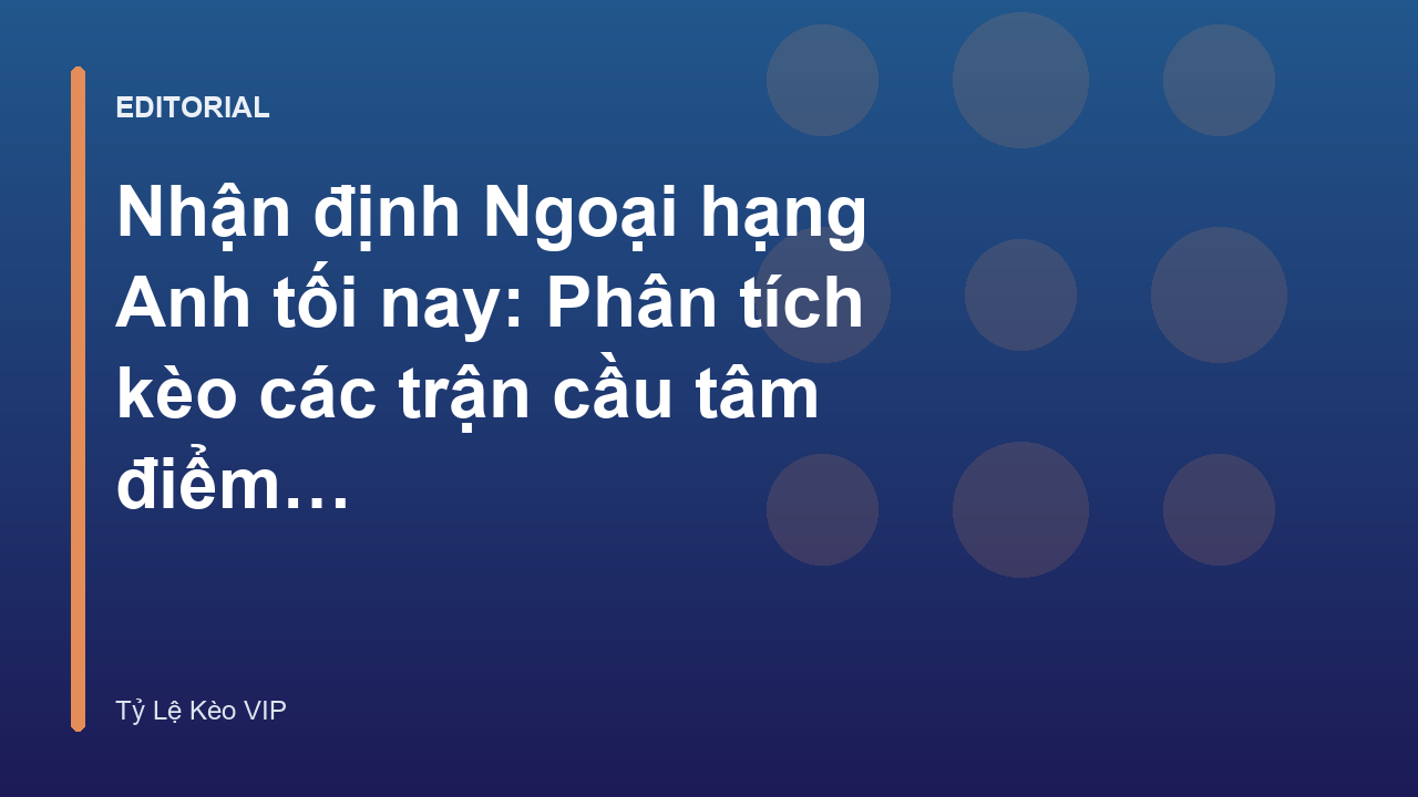 Nhận định Ngoại hạng Anh tối nay với các chuyên gia