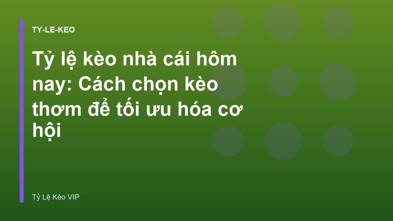 Tỷ lệ kèo nhà cái hôm nay: Cách chọn kèo thơm để tối ưu hóa cơ hội